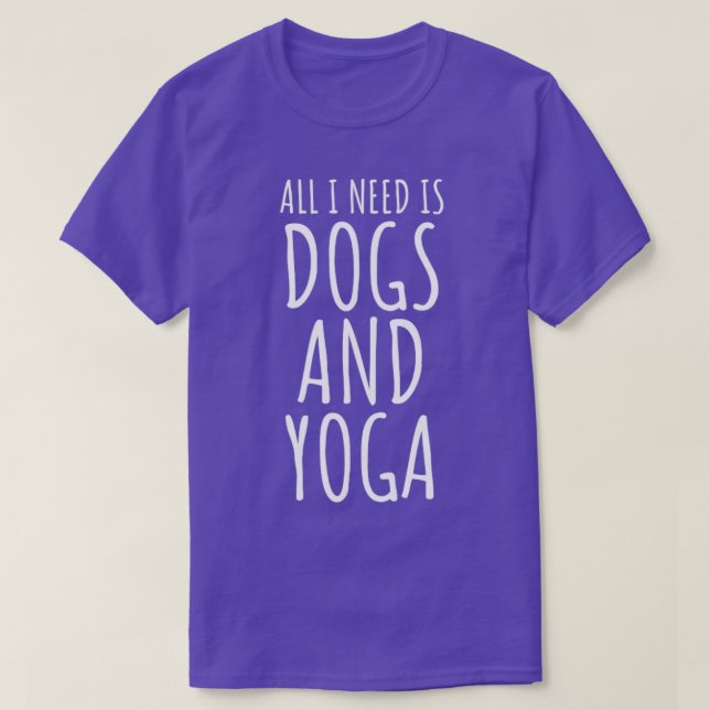 All I Need Is Dogs And Yoga T-Shirt (Design vorne)