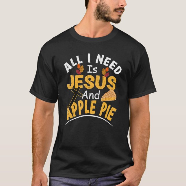 All I Need Is Jesus And Apple Pie Religious Thanks T-Shirt (Vorderseite)