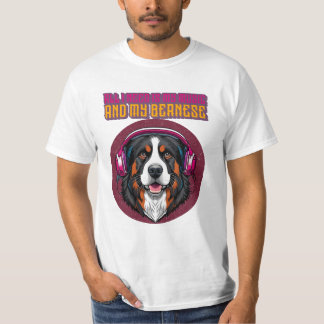 All I Need is My Music and My Bernese  T-Shirt
