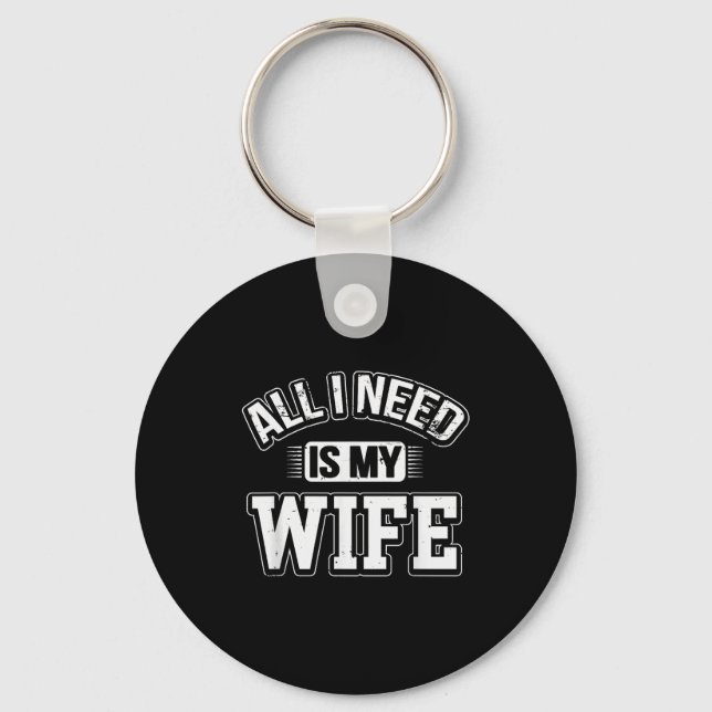 All I Need Is My Wife Sarcastic Husband To Be Chri Schlüsselanhänger (Vorderseite)