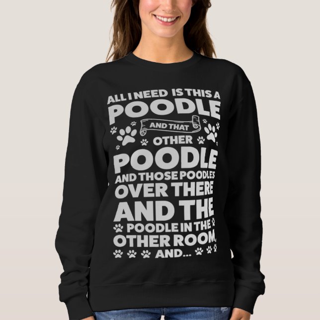 all I need is this a poodle and that other poodle  Sweatshirt (Vorderseite)