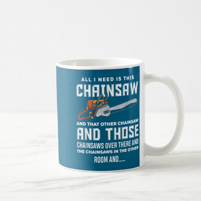 All I Need Is This Chainsaw Funny Logger Chainsaws Kaffeetasse (Rechts)