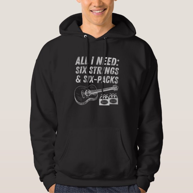 All I Need Six Strings and Six Packs Hoodie (Vorderseite)