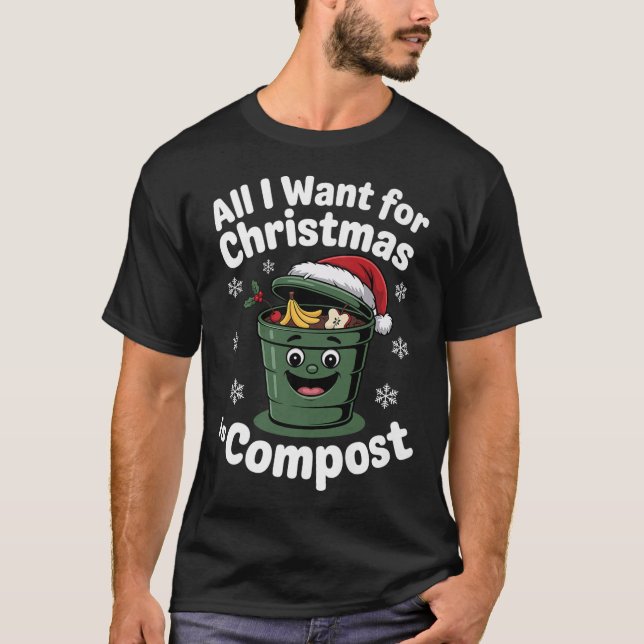All I Want Comst Zero-waste Christmas Environmenta T-Shirt (Vorderseite)