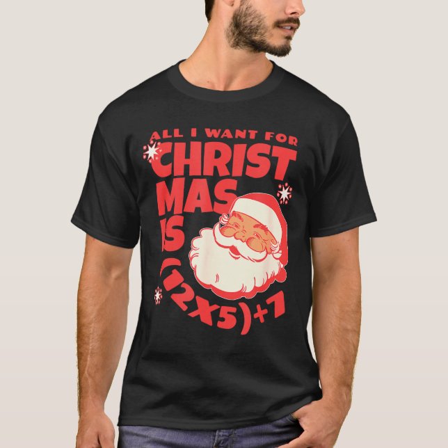 All I Want For Christmas Is 6 7 _ 67 Math Problem  T-Shirt (Vorderseite)