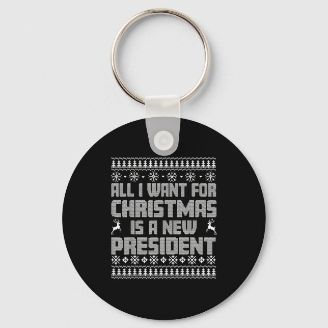 All I Want For Christmas Is A New President Ugly C Schlüsselanhänger (Vorderseite)