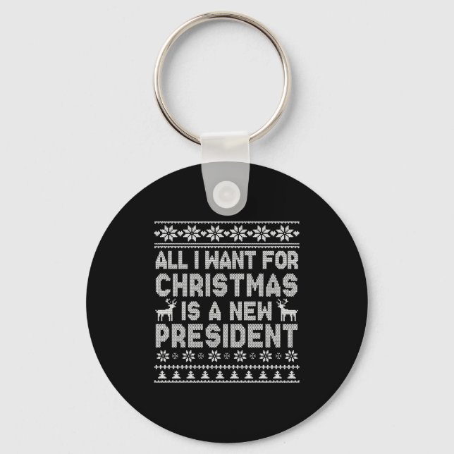 All I Want For Christmas Is A New President Ugly L Schlüsselanhänger (Vorderseite)