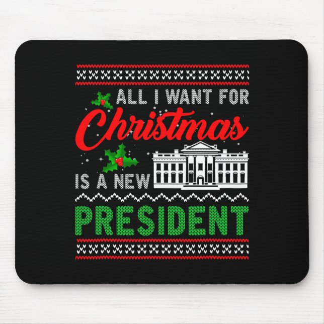 All I Want For Christmas Is A New President Ugly S Mousepad (Vorne)