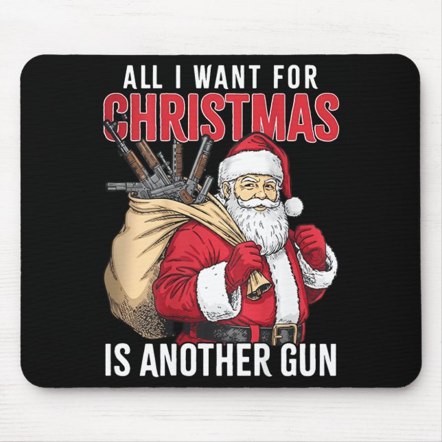 All I Want For Christmas Is Another Gun - Santa Xm Mousepad (Vorne)