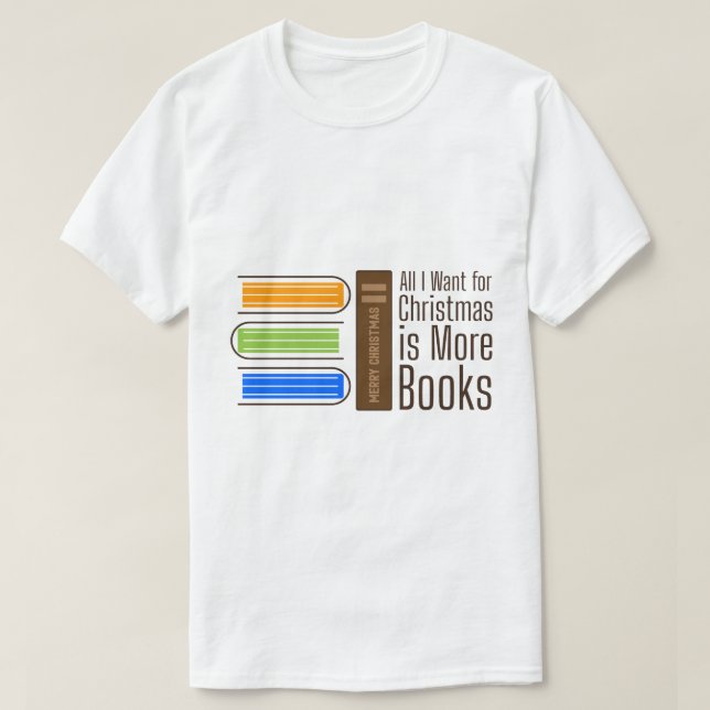 All I Want for Christmas is More Books Quote T-Shirt (Design vorne)
