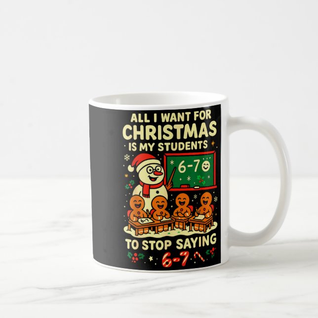 All I Want For Christmas Is My Students To Stop Sa Kaffeetasse (Rechts)