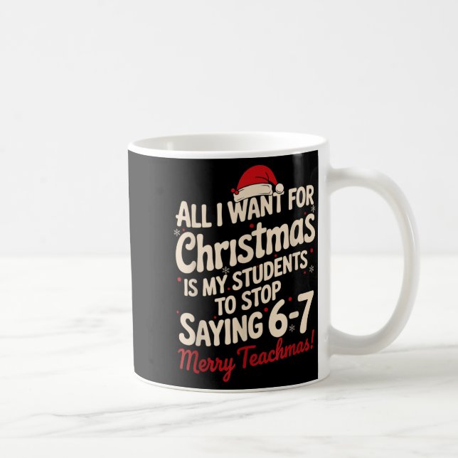 All I Want For Christmas Is My Students To Stop Sa Kaffeetasse (Rechts)