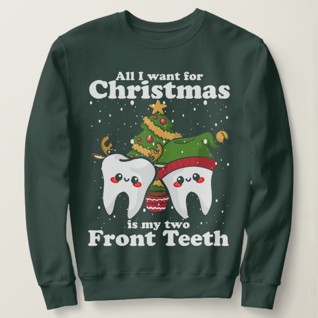 All I want for Christmas is My Two Front Teeth Fun Sweatshirt (Design vorne)