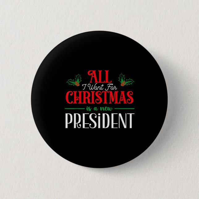 All I Want For Christmas Is New President  Button (Vorderseite)