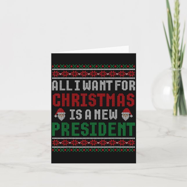 All I Want For Christmas Is New President Ugly Chr Karte (Vorderseite)