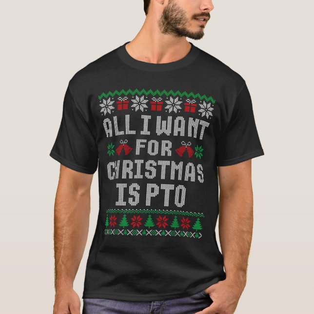 All I Want For Christmas Is Pto Matching Ugly Swea T-Shirt (Vorderseite)