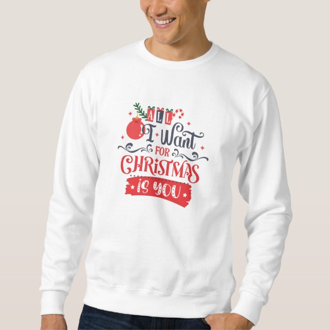 All I Want for Christmas is You Sweatshirt (Vorderseite)