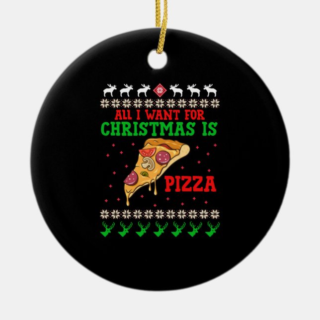All I Want For Christmas Pizza Keramik Ornament (Vorne)