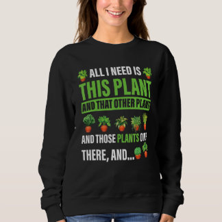 All I Want Is This Plant Gardening Plants  Gardene Sweatshirt