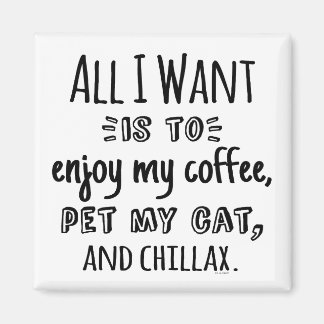 All I Want Is To Chillax With My Cat Magnet