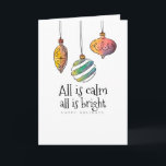 All is Calm All is Bright Folded Christmas Card Karte<br><div class="desc">A trendy, folded, Christmas card featuring three hanging ornaments with an optional photo window inside. (Christmas photo created by freepik - www.freepik.com). (Winter Vectors by Vecteezy). The card is easy to customize with your wording, font and font color.Not exactly what you're looking for? All our products can be custom designed...</div>