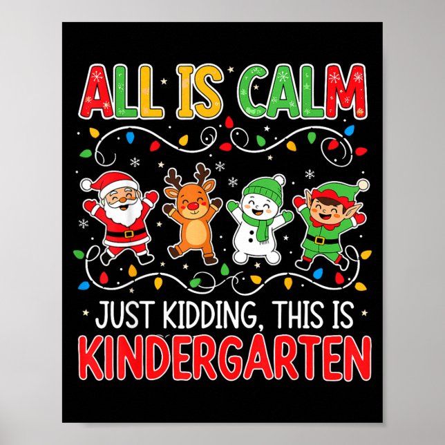 All Is Calm Just Kidding Kindergarten Teacher Xmas Poster (Vorne)