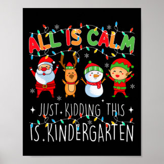 All Is Calm Just Kidding Kindergarten Teacher Xmas Poster