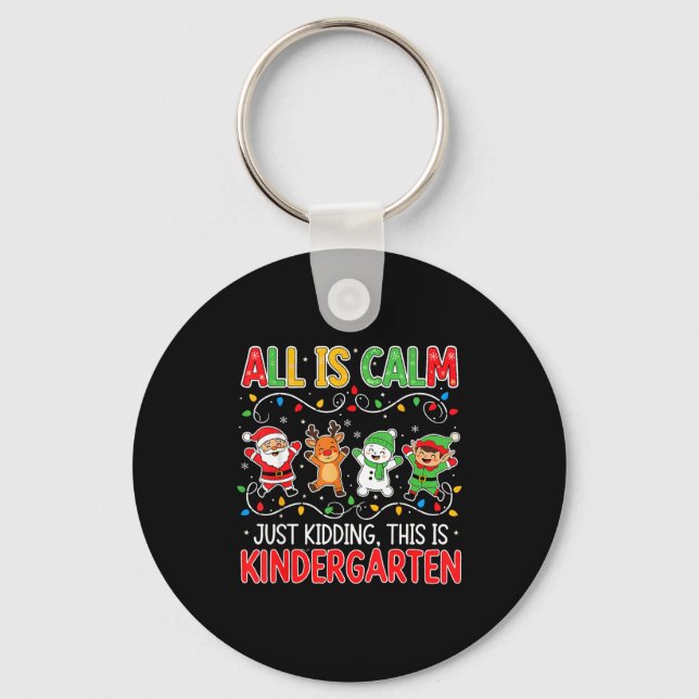 All Is Calm Just Kidding Kindergarten Teacher Xmas Schlüsselanhänger (Vorderseite)