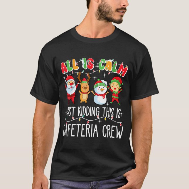 All Is Calm Just Kidding This Is Cafeteria Crew Xm T-Shirt (Vorderseite)