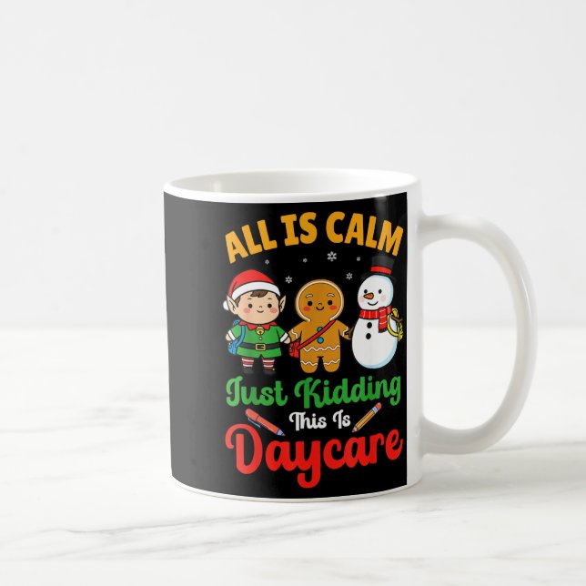 All Is Calm Just Kidding This Is Daycare Christmas Kaffeetasse (Rechts)