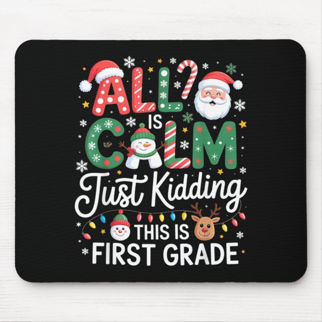 All Is Calm Just Kidding This Is First Grade Chris Mousepad (Vorne)