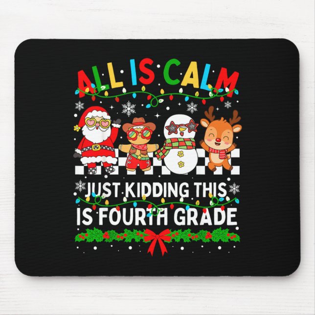 All Is Calm Just Kidding This Is Fourth Grade Chri Mousepad (Vorne)