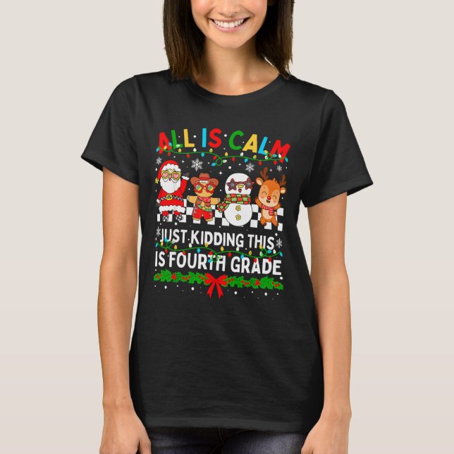 All Is Calm Just Kidding This Is Fourth Grade Chri T-Shirt (Vorderseite)