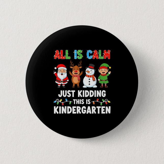 All Is Calm Just Kidding This Is Kindergarten Chri Button (Vorderseite)