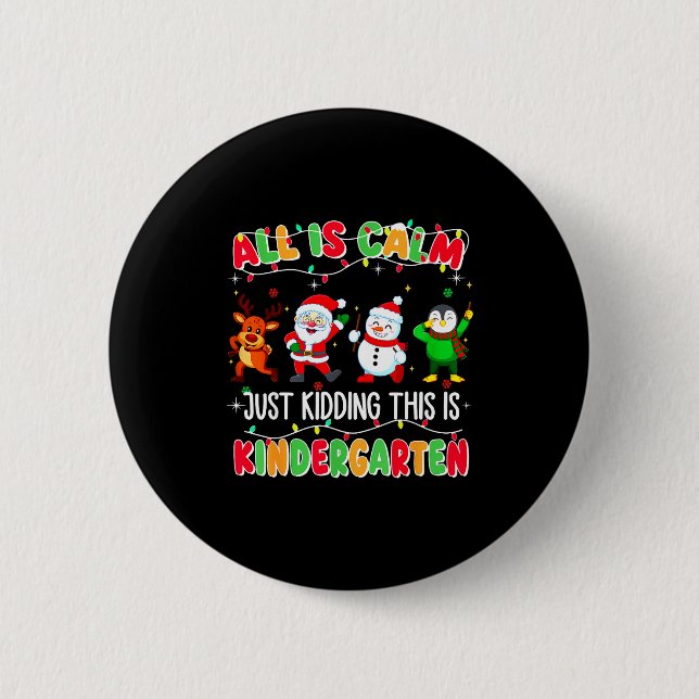 All Is Calm Just Kidding This Is Kindergarten Chri Button (Vorderseite)