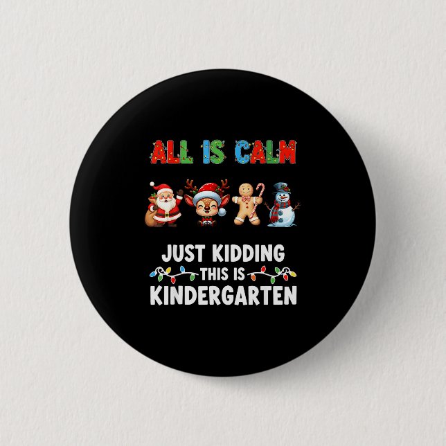 All Is Calm Just Kidding This Is Kindergarten Chri Button (Vorderseite)