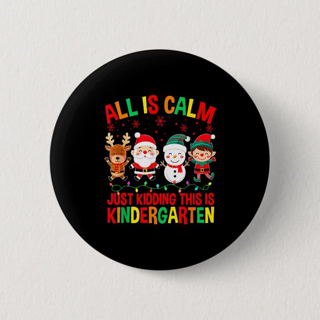 All Is Calm Just Kidding This Is Kindergarten Chri Button (Vorderseite)