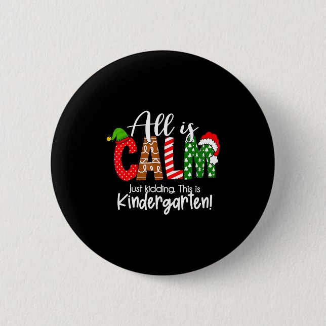 All Is Calm Just Kidding This Is Kindergarten Chri Button (Vorderseite)