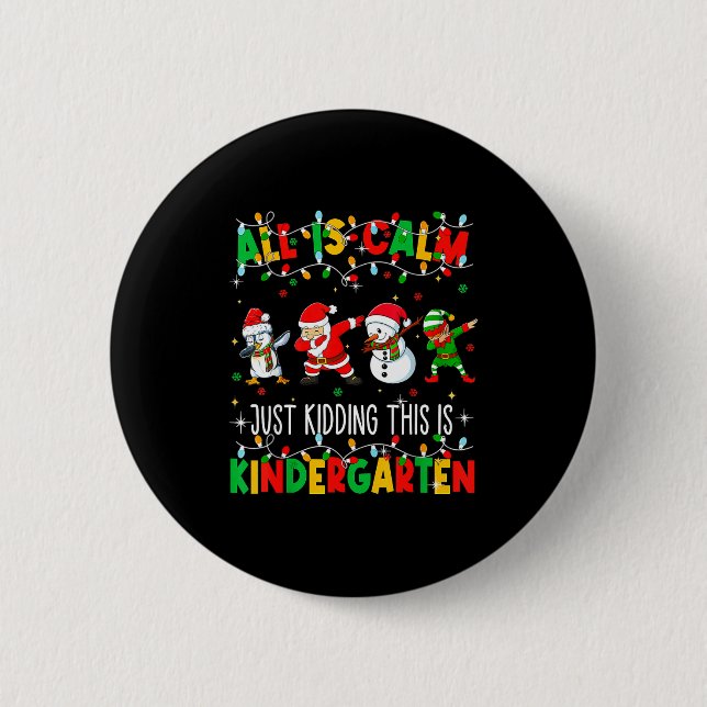 All Is Calm Just Kidding This Is Kindergarten Chri Button (Vorderseite)