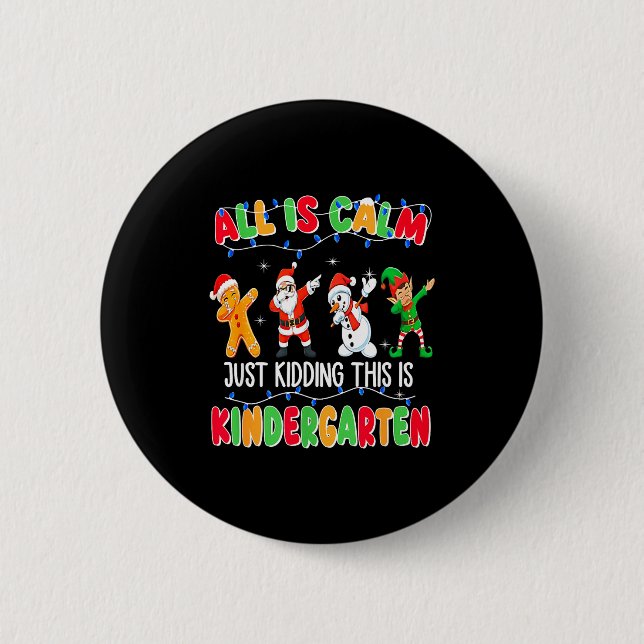 All Is Calm Just Kidding This Is Kindergarten Chri Button (Vorderseite)