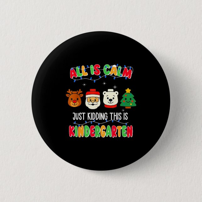 All Is Calm Just Kidding This Is Kindergarten Chri Button (Vorderseite)