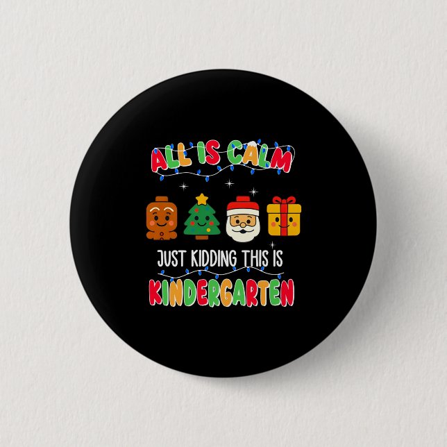 All Is Calm Just Kidding This Is Kindergarten Chri Button (Vorderseite)
