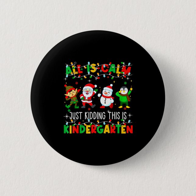 All Is Calm Just Kidding This Is Kindergarten Chri Button (Vorderseite)