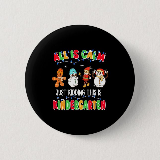 All Is Calm Just Kidding This Is Kindergarten Chri Button (Vorderseite)