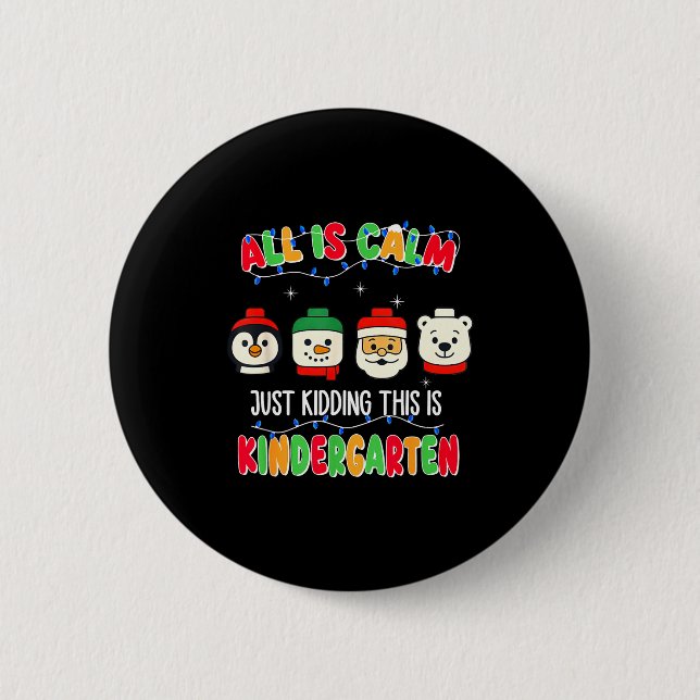 All Is Calm Just Kidding This Is Kindergarten Chri Button (Vorderseite)