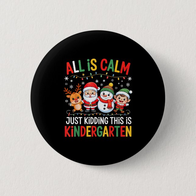 All Is Calm Just Kidding This Is Kindergarten Chri Button (Vorderseite)