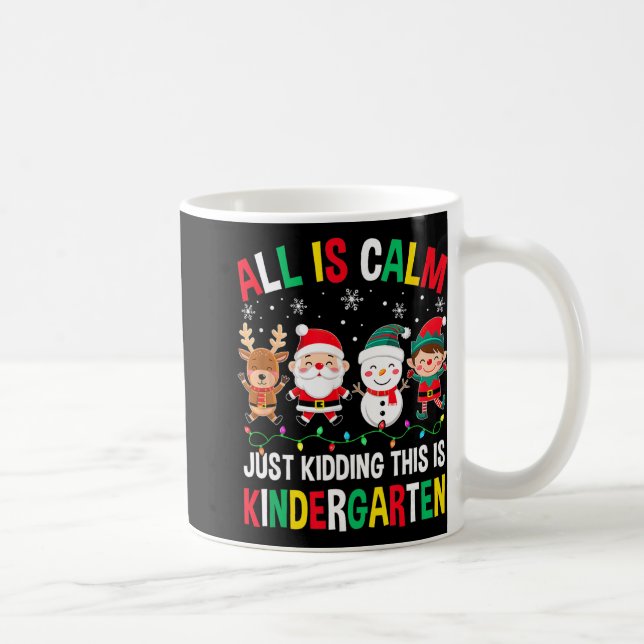 All Is Calm Just Kidding This Is Kindergarten Chri Kaffeetasse (Rechts)