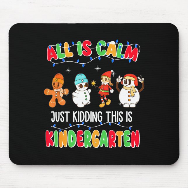 All Is Calm Just Kidding This Is Kindergarten Chri Mousepad (Vorne)