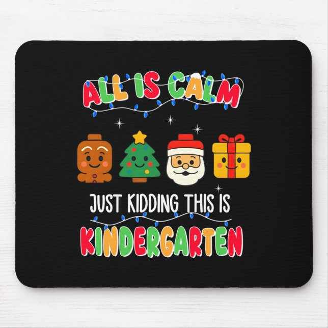 All Is Calm Just Kidding This Is Kindergarten Chri Mousepad (Vorne)