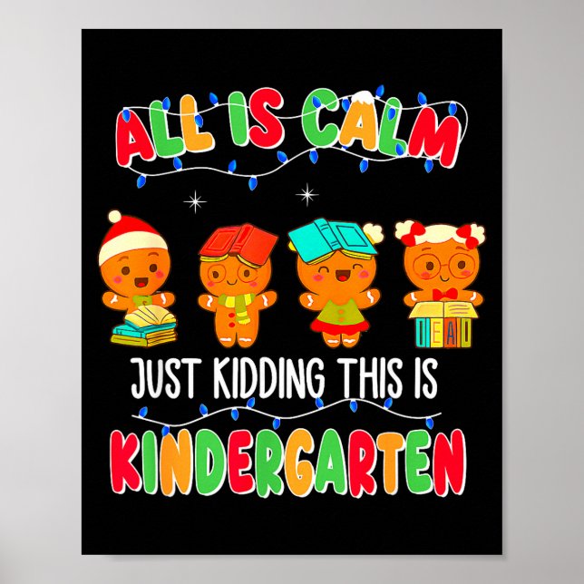 All Is Calm Just Kidding This Is Kindergarten Chri Poster (Vorne)